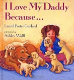 Porter-Gaylord, Laurel: I Love My Daddy Because-- Porter-Gaylord, Laurel: I Love My Daddy Because--