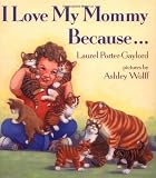 Porter-Gaylord, Laurel: I Love My Mommy Because Porter-Gaylord, Laurel: I Love My Mommy Because