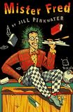 Pinkwater, Jill: Mister Fred Pinkwater, Jill: Mister Fred