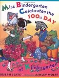Slate, Joseph: Miss Bindergarten Celebrates the 100th Day of Kindergarten Slate, Joseph: Miss Bindergarten Celebrates the 100th Day of Kindergarten
