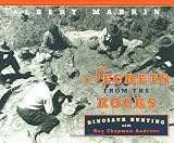 Marrin, Albert: Secrets from the Rocks : Dinosaur Hunting with Roy Chapman Andrews Marrin, Albert: Secrets from the Rocks : Dinosaur Hunting with Roy Chapman Andrews