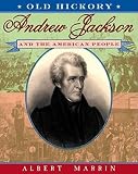 Marrin, Albert: Old Hickory: Andrew Jackson and the American People Marrin, Albert: Old Hickory: Andrew Jackson and the American People