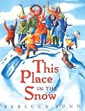 Bond, Rebecca: This Place in the Snow