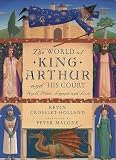 Crossley-Holland, Kevin: The World of King Arthur and His Court: People, Places, Legend and Lore