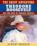 Marrin, Albert: The Great Adventure: Theodore Roosevelt and the Rise of Modern America Marrin, Albert: The Great Adventure: Theodore Roosevelt and the Rise of Modern America