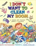 Vestergaard, Hope: I Don't Want to Clean My Room: A Mess of Poems About Chores Vestergaard, Hope: I Don't Want to Clean My Room: A Mess of Poems About Chores