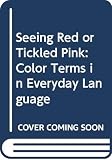 Ammer, Christine: Seeing Red or Tickled Pink: Color Terms in Everyday Language