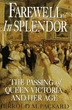 Packard, Jerrold M.: Farewell in Splendor: The Passing of Queen Victoria and Her Age Packard, Jerrold M.: Farewell in Splendor: The Passing of Queen Victoria and Her Age