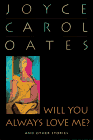 Oates, Joyce Carol: Will You Always Love Me? and Other Stories
