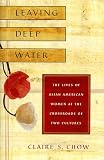 Chow, Claire S.: Leaving Deep Water: The Lives of Asian American Women at the Crossroads of Two Cultures Chow, Claire S.: Leaving Deep Water: The Lives of Asian American Women at the Crossroads of Two Cultures