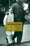 McDonald, Brian: My Father's Gun: One Family, Three Badges, 100 Years in the Nypd McDonald, Brian: My Father's Gun: One Family, Three Badges, 100 Years in the Nypd