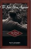 To See You Again : A True Story of Love in a Time of War (052594480X) by Schimmel, Betty Schimmel, Betty: To See You Again : A True Story of Love in a Time of War