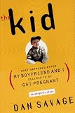 Savage, Dan: The Kid : What Happened after My Boyfriend and I Decided to Go Get Pregnant