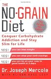 Mercola, Joseph: The No-Grain Diet: Conquer Carbohydrate Addiction and Stay Slim for Life Mercola, Joseph: The No-Grain Diet: Conquer Carbohydrate Addiction and Stay Slim for Life
