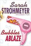 Strohmeyer, Sarah: Bubbles Ablaze Strohmeyer, Sarah: Bubbles Ablaze