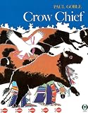 Crow Chief: A Plains Indian Story (0531070646) by Goble, Paul Goble, Paul: Crow Chief: A Plains Indian Story