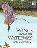 Brown, Mary Barrett: Wings Along the Waterway Brown, Mary Barrett: Wings Along the Waterway
