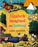 Raschka, Christopher: Elizabeth Imagined an Iceberg