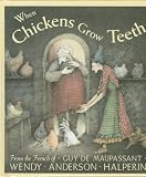 Maupassant, Guy De: When Chickens Grow Teeth