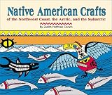 Corwin, Judith Hoffman: Native American Crafts of the Northwest Coast, the Arctic, and the Subarctic Corwin, Judith Hoffman: Native American Crafts of the Northwest Coast, the Arctic, and the Subarctic