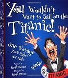 Stewart, David: You Wouldn't Want to Sail on the Titanic!: One Voyage You'd Rather Not Make