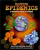 Smith, Carter: Mapping Epidemics: A Historical Atlas of Disease Smith, Carter: Mapping Epidemics: A Historical Atlas of Disease
