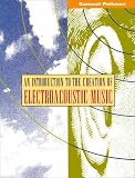 Pellman, Samuel: An Introduction to the Creation of Electroacoustic Music Pellman, Samuel: An Introduction to the Creation of Electroacoustic Music