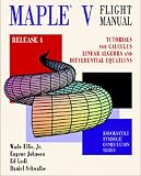 Ellis, Wade: Maple V Flight Manual Release 4: Tutorials for Calculus, Linear Algebra, and Differential Equations