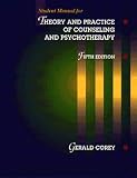 Corey, Gerald: Student Manual for Theory and Practice of Counseling and Psychotherapy Corey, Gerald: Student Manual for Theory and Practice of Counseling and Psychotherapy