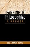 Kiernan-Lewis, Del: Learning to Philosophize: A Primer