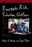 Wooden, Wayne S: Renegade Kids, Suburban Outlaws: From Youth Culture to Delinquency Wooden, Wayne S: Renegade Kids, Suburban Outlaws: From Youth Culture to Delinquency