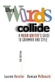 McDonald, Duncan: When Words Collide: A Media Writer's Guide to Grammar and Style