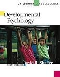 Shaffer, David R.: Developmental Psychology With Infotrac: Childhood & Adolescence Shaffer, David R.: Developmental Psychology With Infotrac: Childhood & Adolescence