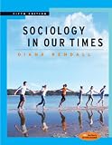 Kendall, Diana: Sociology in Our Times: With Infotrac