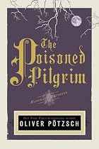 The Poisoned Pilgrim by Oliver Pötzsch