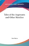 Harte, Bret: Tales of the Argonauts and Other Sketches Harte, Bret: Tales of the Argonauts and Other Sketches