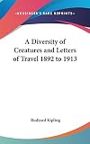 Kipling, Rudyard: A Diversity of Creatures and Letters of Travel 1892 To 1913
