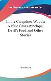 Harte, Bret: In the Carquinez Woods; a Blue Grass Penelope; Devil's Ford and Other Stories Harte, Bret: In the Carquinez Woods; a Blue Grass Penelope; Devil's Ford and Other Stories