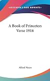 Noyes, Alfred: A Book of Princeton Verse 1916 Noyes, Alfred: A Book of Princeton Verse 1916