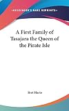 Harte, Bret: A First Family of Tasajara the Queen of the Pirate Isle Harte, Bret: A First Family of Tasajara the Queen of the Pirate Isle