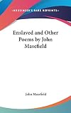 Masefield, John: Enslaved and Other Poems by John Masefield