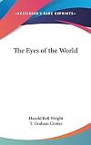 Wright, Harold Bell: The Eyes of the World Wright, Harold Bell: The Eyes of the World