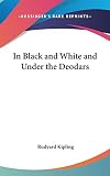 Kipling, Rudyard: In Black and White and Under the Deodars