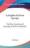 Harte, Bret: A Sappho of Green Springs: The Four Guardians of Lagrange and Peter Schroeder Harte, Bret: A Sappho of Green Springs: The Four Guardians of Lagrange and Peter Schroeder