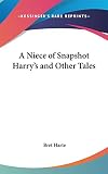 Harte, Bret: A Niece of Snapshot Harry's and Other Tales Harte, Bret: A Niece of Snapshot Harry's and Other Tales