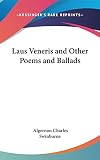 Swinburne, Algernon Charles: Laus Veneris and Other Poems and Ballads