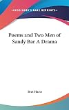Harte, Bret: Poems and Two Men of Sandy Bar a Dram Harte, Bret: Poems and Two Men of Sandy Bar a Dram