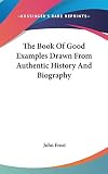 Frost, John: The Book of Good Examples Drawn from Authentic History and Biography Frost, John: The Book of Good Examples Drawn from Authentic History and Biography