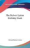 Bulwer-Lytton, Edward: The Bulwer Lytton Birthday Book Bulwer-Lytton, Edward: The Bulwer Lytton Birthday Book