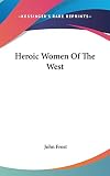Frost, John: Heroic Women of the West Frost, John: Heroic Women of the West